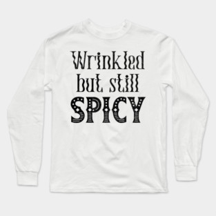 Funny Wrinkled But Still Spicy grunge design Long Sleeve T-Shirt