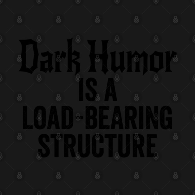 Dark Humor is a Load-Bearing Structure by Luxinda