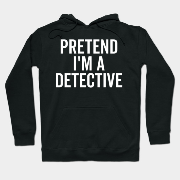 Pretend I’m a Detective Hoodie by Frank Ring