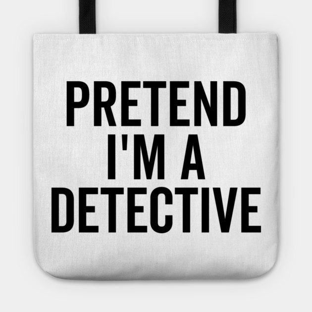 Pretend I’m a Detective Tote by Frank Ring