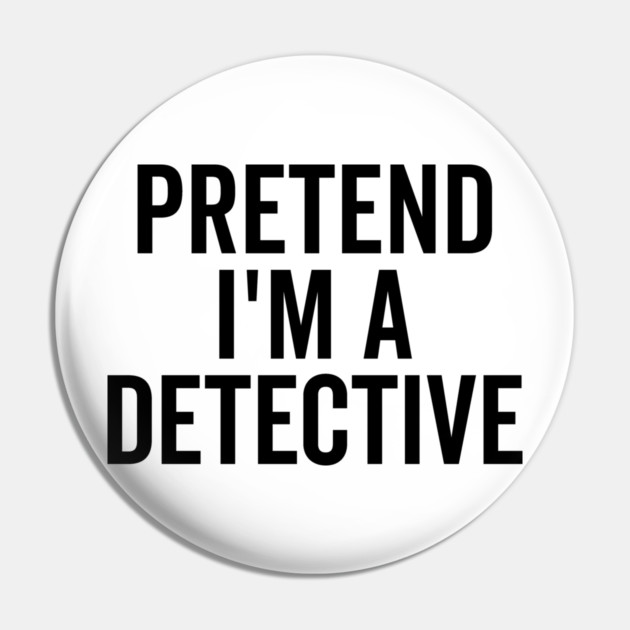 Pretend I’m a Detective Pin by Frank Ring