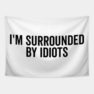 I’m Surrounded by Idiots Tapestry