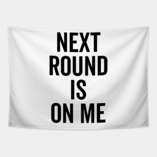 Next Round is on Me Tapestry
