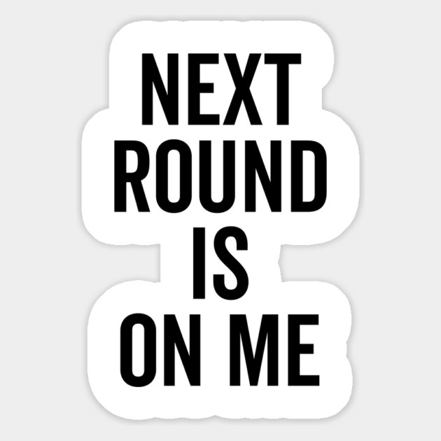 Next Round is on Me Magnet by Frank Ring