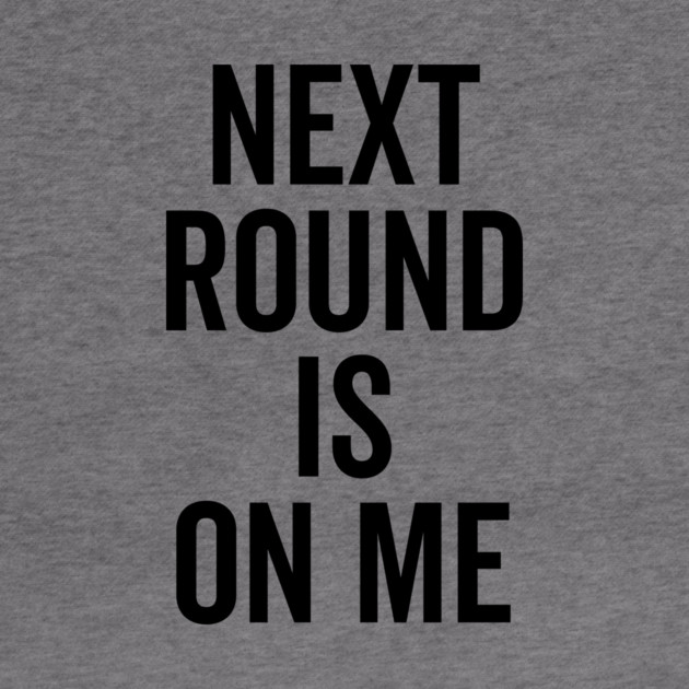 Next Round is on Me by Frank Ring
