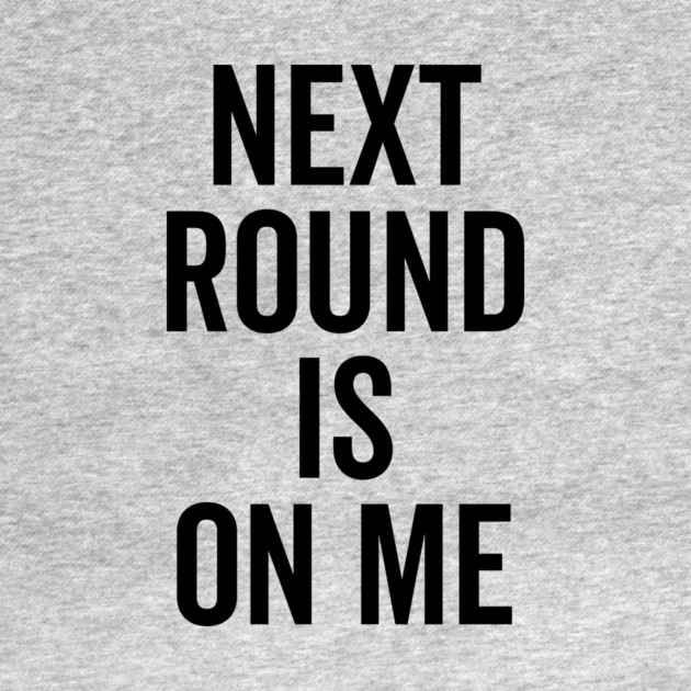 Next Round is on Me by Frank Ring