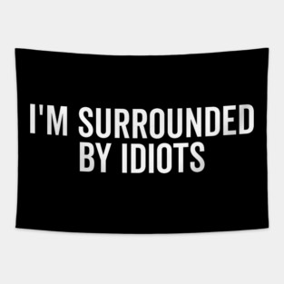 I’m Surrounded by Idiots Tapestry