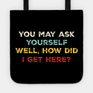 You May Ask Yourself, Well, How Did I Get Here Vintage Tote