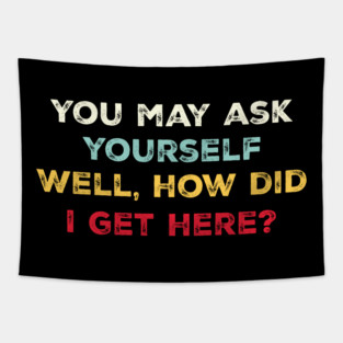 You May Ask Yourself, Well, How Did I Get Here Vintage Tapestry