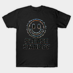 Please Stand By T-Shirt