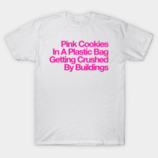 Pink Cookies In a Plastic Bag Getting Crushed by Buildings T-Shirt