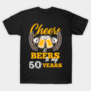 Cheers & Beers To My 50 Years T-Shirt