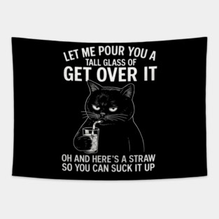 Let Me Pour You A Tall Glass Of Get Over It - Funny Sarcastic Quote Tapestry