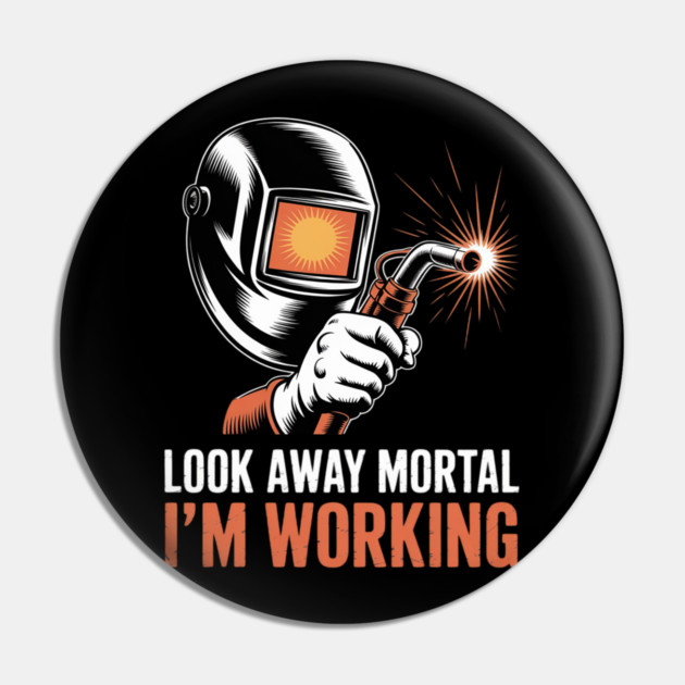 Welder Gifts Look Away Mortal I'm Working Welding Pin by Zyntra Mode