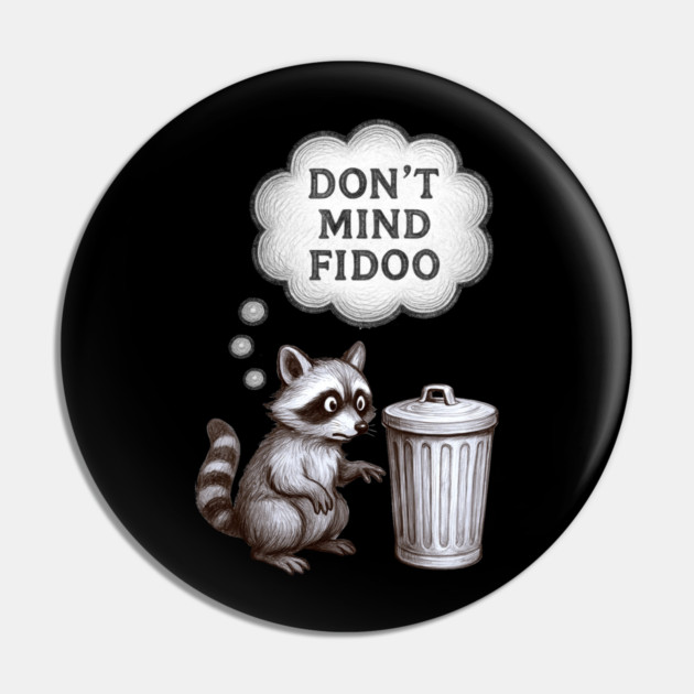 Don’t Mind Fidoo – Vintage Raccoon Trash Talk Pin by DonWillisJrArt