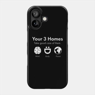 Your 3 Homes Take good care of them. Mind Body Planet Phone Case