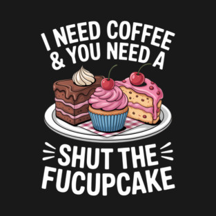 Coffee Lovers Sayings Joke Fucupcake Cupcake T-Shirt