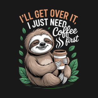Cute Sloth Drinking Coffee Lovers Joke T-Shirt