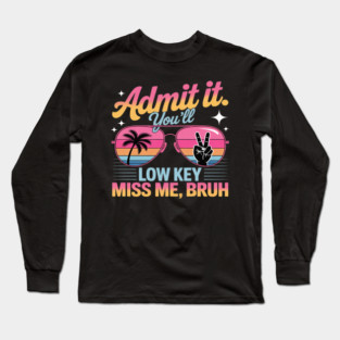Admit It You'll Low Key Miss Me Bruh Kids Boys Teacher Funny Long Sleeve T-Shirt