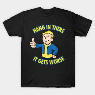Hang In There It Gets Worse Parody Vault Style T-Shirt