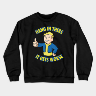 Hang In There It Gets Worse Parody Vault Style Crewneck Sweatshirt