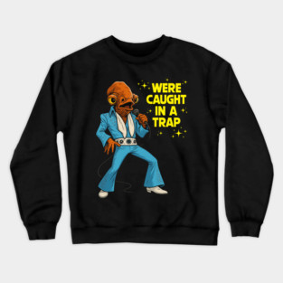 Were Caught In A Trap Crewneck Sweatshirt