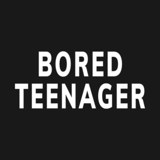 Bored Teenager T-Shirt