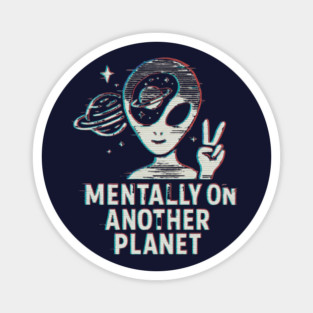 Mentally on Another Planet – Glitch Alien Space Design Magnet