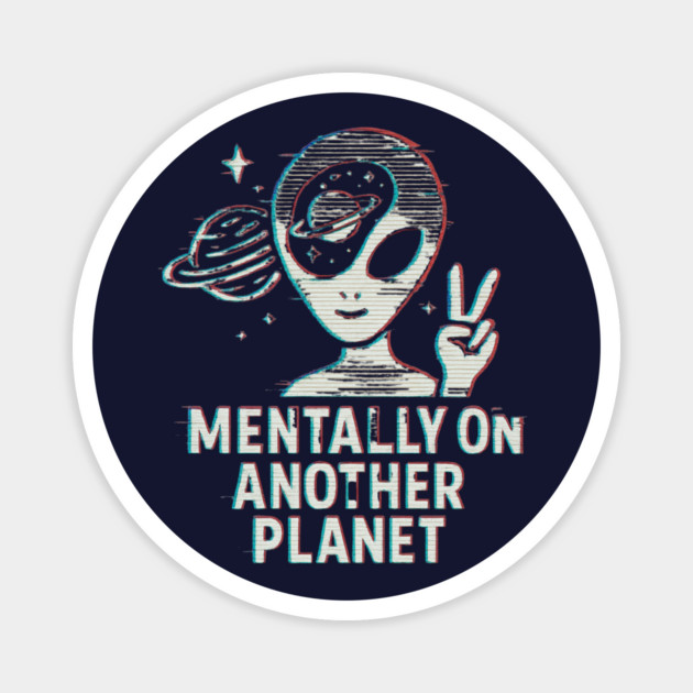 Mentally on Another Planet – Glitch Alien Space Design Magnet by Anne Lee