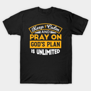Pray On and Trust God's Unlimited Plan Faith-Based Quote T-Shirt