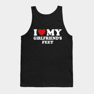 I Love My Girlfriend’s Feet Tank Top