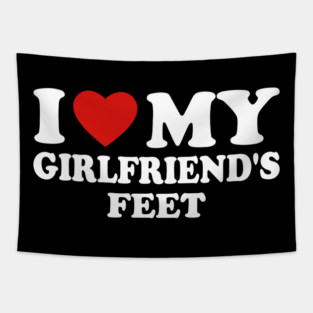I Love My Girlfriend’s Feet Tapestry