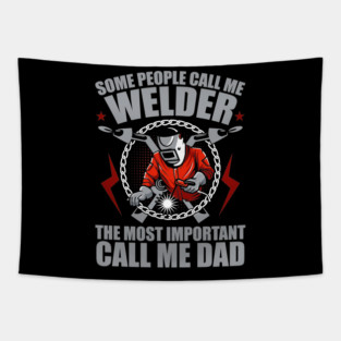 Some People Call Me Welder Important Call Me Dad Fathers Day Tapestry