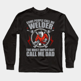 Some People Call Me Welder Important Call Me Dad Fathers Day Long Sleeve T-Shirt