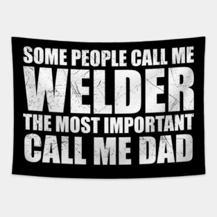Some People Call Me Welder Important Call Me Dad Fathers Day Tapestry