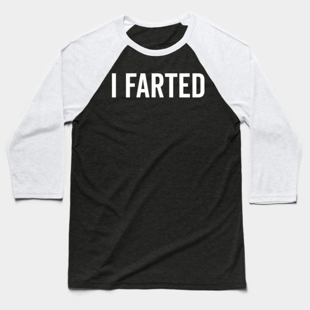 I Farted Baseball T-Shirt by Frank Ring