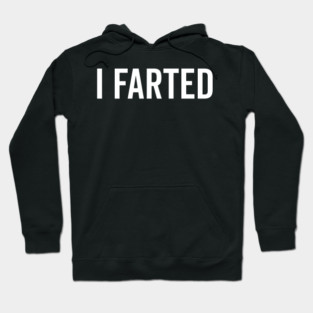 I Farted Hoodie