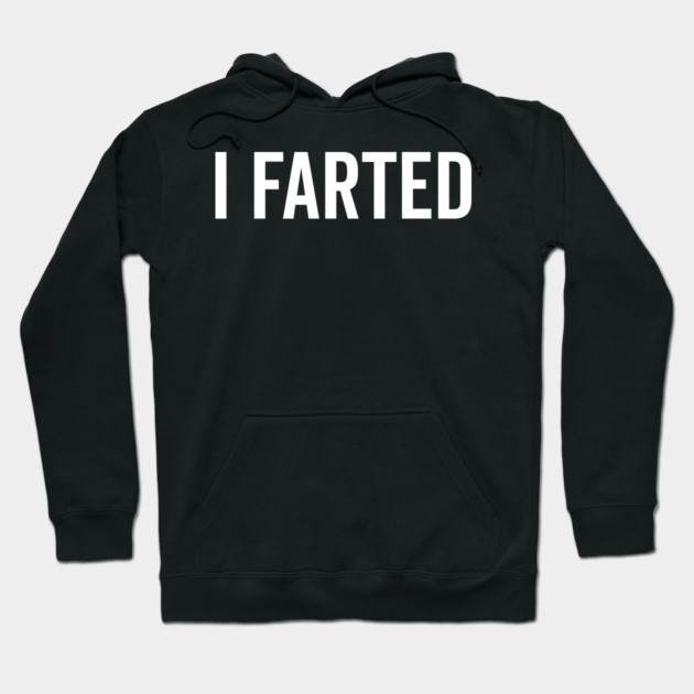 I Farted Hoodie by Frank Ring