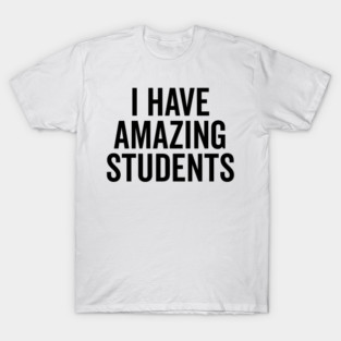 I Have Amazing Students T-Shirt