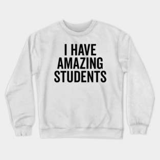 I Have Amazing Students Crewneck Sweatshirt