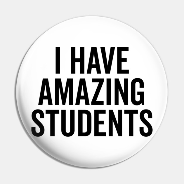 I Have Amazing Students Pin by Frank Ring