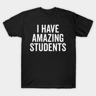 I Have Amazing Students T-Shirt