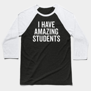 I Have Amazing Students Baseball T-Shirt