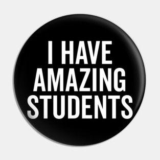 I Have Amazing Students Pin