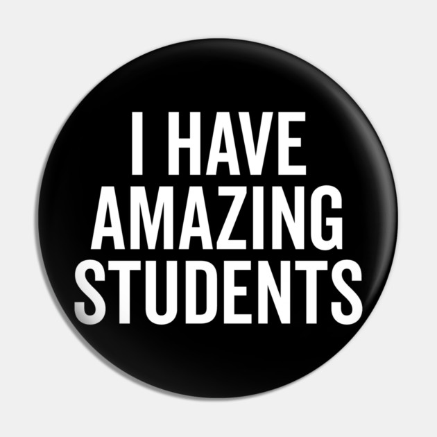 I Have Amazing Students Pin by Frank Ring