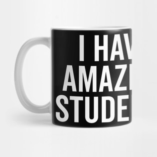 I Have Amazing Students Mug