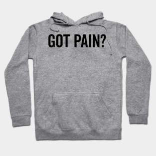 Got Pain? Hoodie