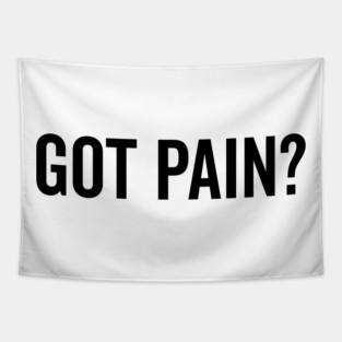 Got Pain? Tapestry