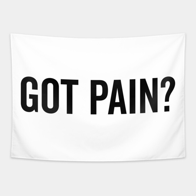 Got Pain? Tapestry by Frank Ring