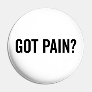 Got Pain? Pin